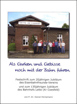 Festschrift zum 20jährigen Jubiläum des Eisenbahnfreunde- Vereins und zum 135jährigen Jubiläum des Bahnhofs Lette (Kr Coesfeld) von P. Dr. Daniel Hörnemann